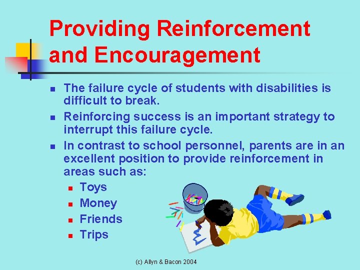 Providing Reinforcement and Encouragement n n n The failure cycle of students with disabilities