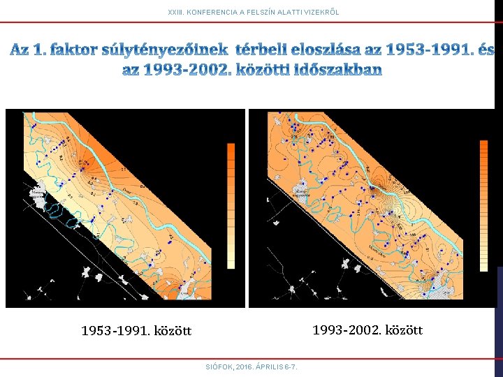 XXIII. KONFERENCIA A FELSZÍN ALATTI VIZEKRŐL 1993 -2002. között 1953 -1991. között SIÓFOK, 2016.