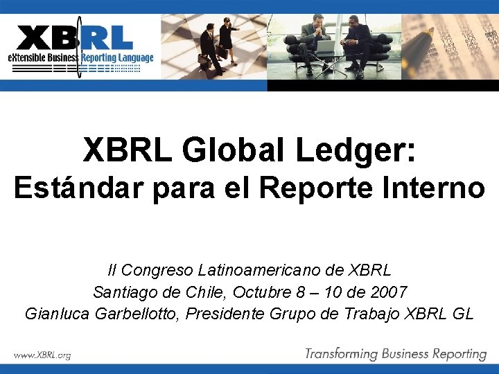 XBRL Global Ledger: Estándar para el Reporte Interno II Congreso Latinoamericano de XBRL Santiago