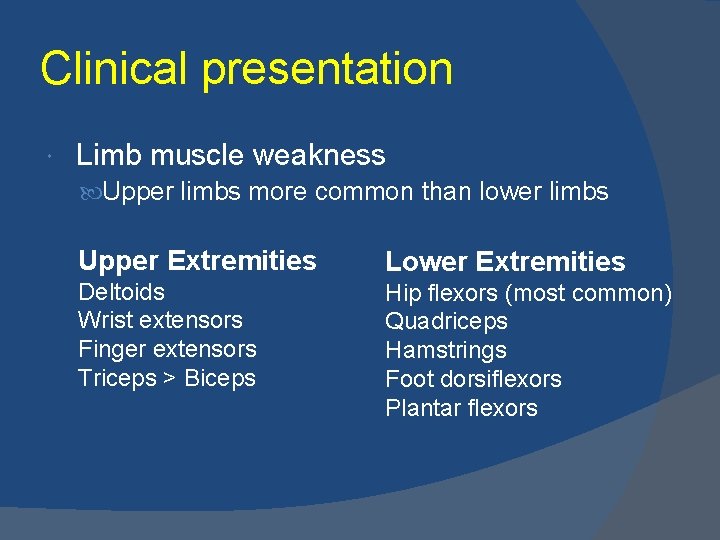 Clinical presentation Limb muscle weakness Upper limbs more common than lower limbs Upper Extremities