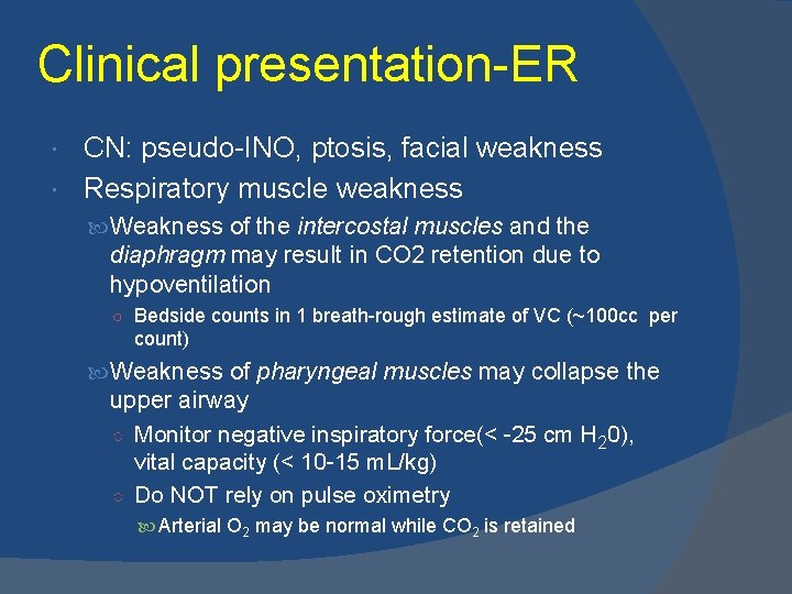 Clinical presentation-ER CN: pseudo-INO, ptosis, facial weakness Respiratory muscle weakness Weakness of the intercostal