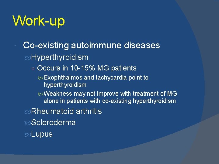 Work-up Co-existing autoimmune diseases Hyperthyroidism ○ Occurs in 10 -15% MG patients Exophthalmos and