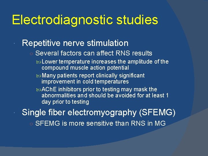 Electrodiagnostic studies Repetitive nerve stimulation ○ Several factors can affect RNS results Lower temperature