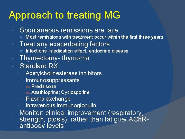 Approach to treating MG Spontaneous remissions are rare Most remissions with treatment occur within