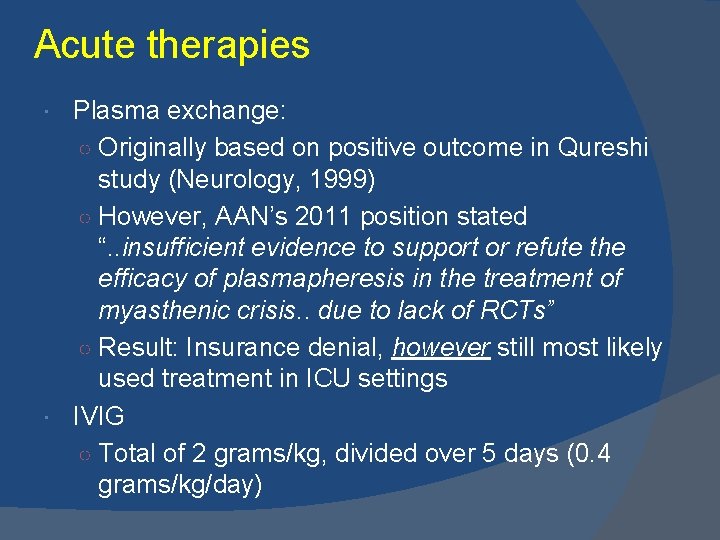 Acute therapies Plasma exchange: ○ Originally based on positive outcome in Qureshi study (Neurology,