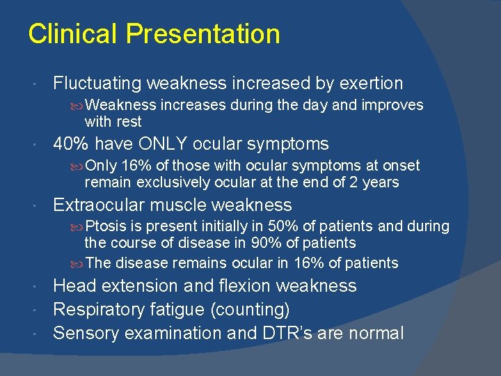 Clinical Presentation Fluctuating weakness increased by exertion Weakness increases during the day and improves