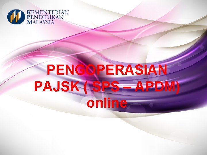 PENGOPERASIAN PAJSK ( SPS – APDM) online PENGOPERASIAN PAJSK ( SPS – APDM) online
