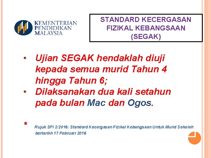 STANDARD KECERGASAN FIZIKAL KEBANGSAAN (SEGAK) • Ujian SEGAK hendaklah diuji kepada semua murid Tahun