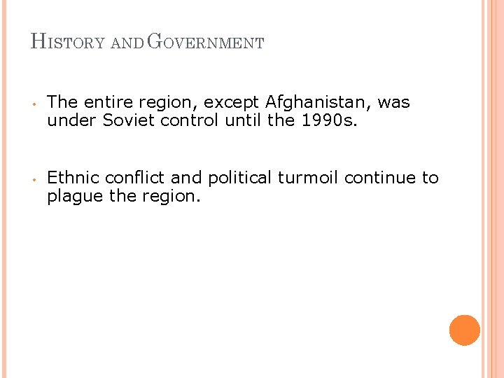 HISTORY AND GOVERNMENT • • The entire region, except Afghanistan, was under Soviet control
