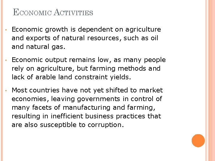 ECONOMIC ACTIVITIES • Economic growth is dependent on agriculture and exports of natural resources,