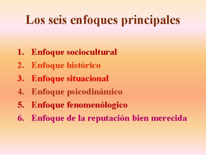 Los seis enfoques principales 1. 2. 3. 4. 5. 6. Enfoque sociocultural Enfoque histórico