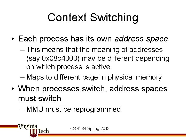 Context Switching • Each process has its own address space – This means that