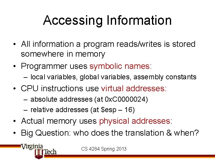 Accessing Information • All information a program reads/writes is stored somewhere in memory •