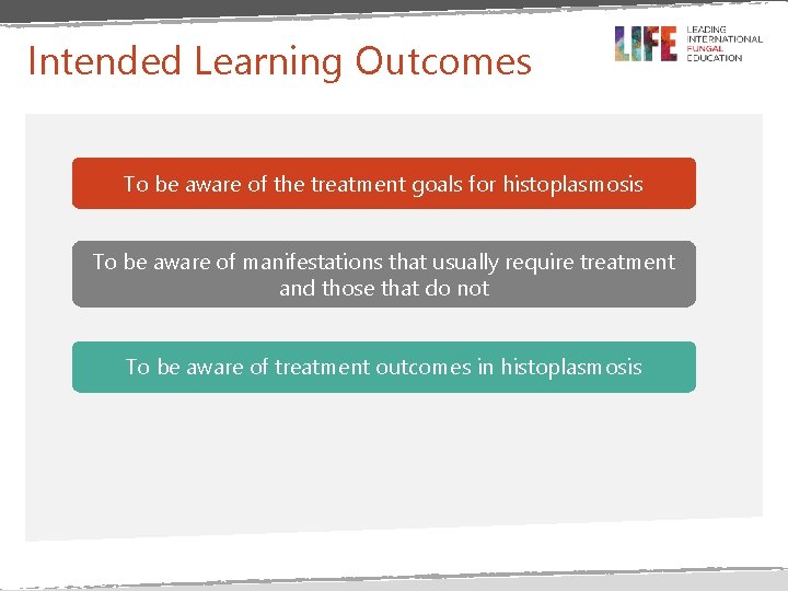 Intended Learning Outcomes To be aware of the treatment goals for histoplasmosis To be