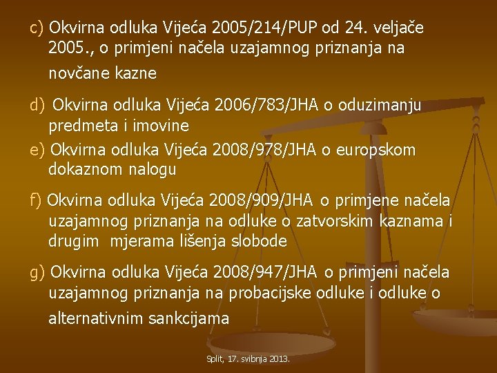 c) Okvirna odluka Vijeća 2005/214/PUP od 24. veljače 2005. , o primjeni načela uzajamnog