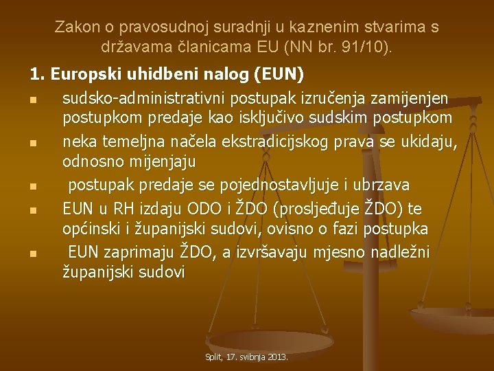 Zakon o pravosudnoj suradnji u kaznenim stvarima s državama članicama EU (NN br. 91/10).