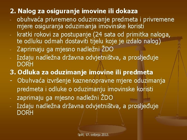 2. Nalog za osiguranje imovine ili dokaza - obuhvaća privremeno oduzimanje predmeta i privremene