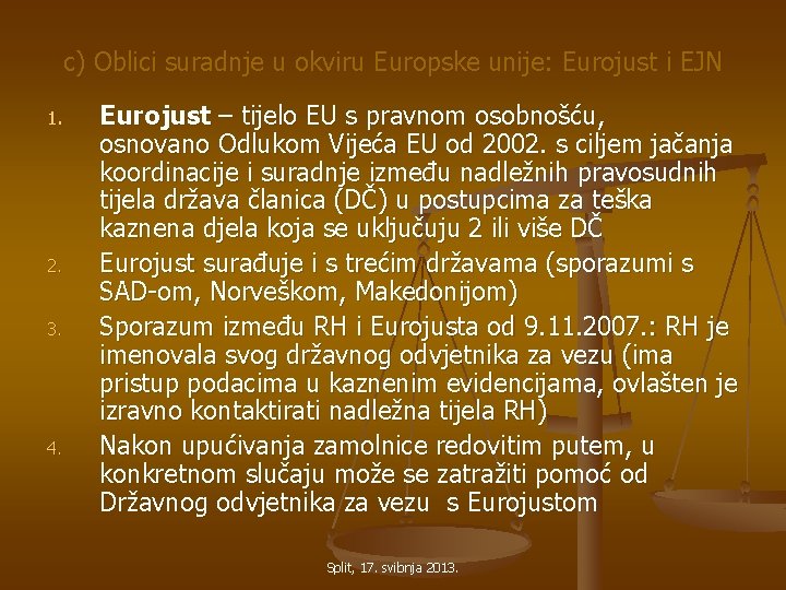 c) Oblici suradnje u okviru Europske unije: Eurojust i EJN 1. 2. 3. 4.