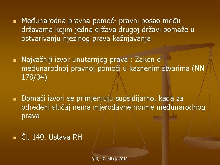 n n Međunarodna pravna pomoć- pravni posao među državama kojim jedna država drugoj državi