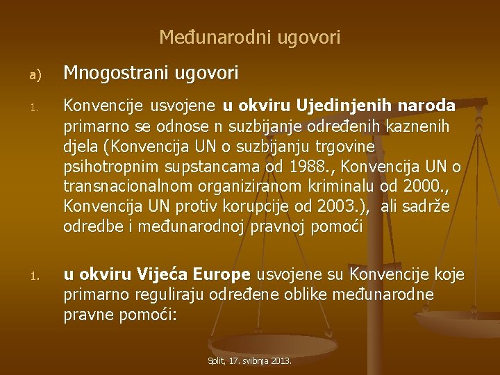 Međunarodni ugovori a) Mnogostrani ugovori 1. Konvencije usvojene u okviru Ujedinjenih naroda primarno se