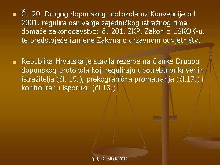 n n Čl. 20. Drugog dopunskog protokola uz Konvencije od 2001. regulira osnivanje zajedničkog