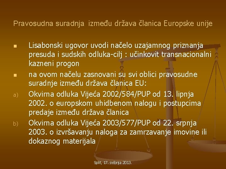 Pravosudna suradnja između država članica Europske unije n n a) b) Lisabonski ugovor uvodi