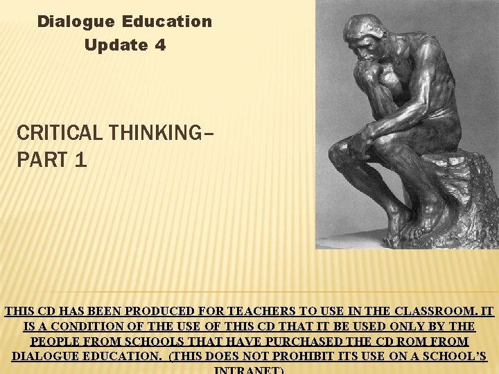 Dialogue Education Update 4 CRITICAL THINKING– PART 1 THIS CD HAS BEEN PRODUCED FOR