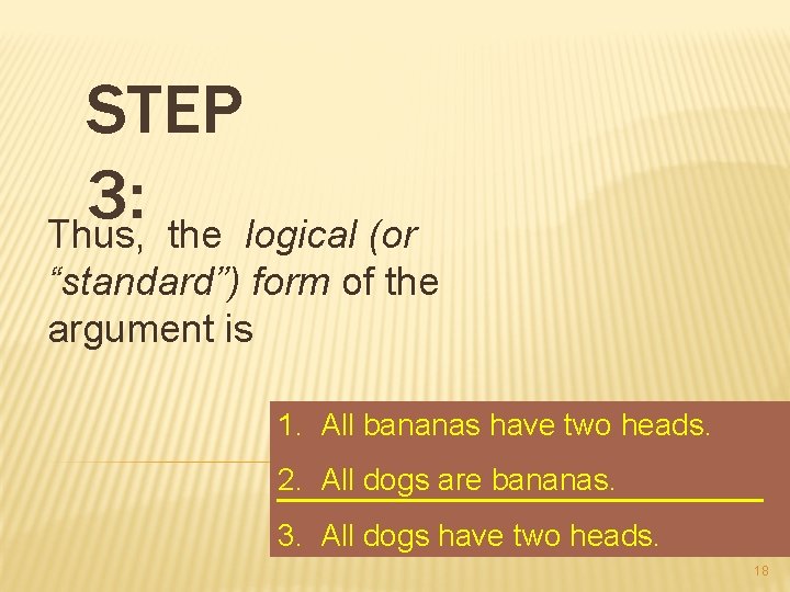 STEP 3: Thus, the logical (or “standard”) form of the argument is 1. All