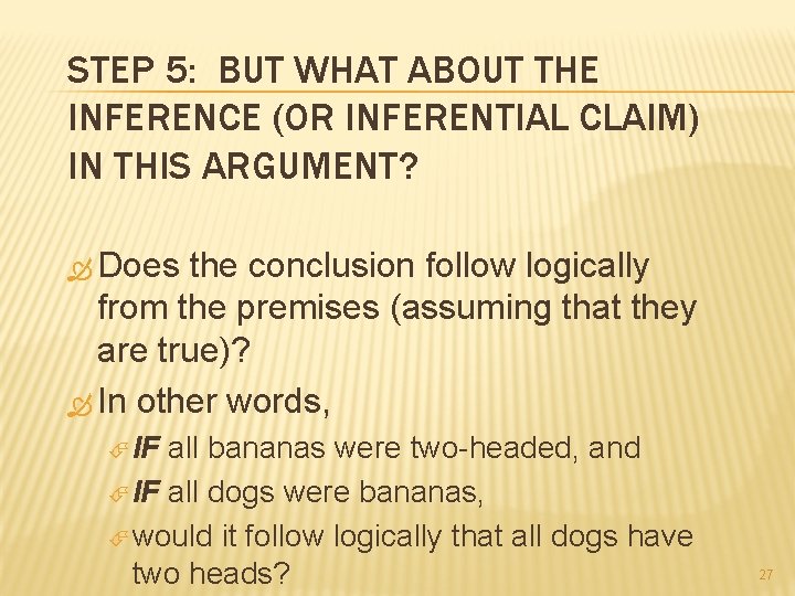 STEP 5: BUT WHAT ABOUT THE INFERENCE (OR INFERENTIAL CLAIM) IN THIS ARGUMENT? Does