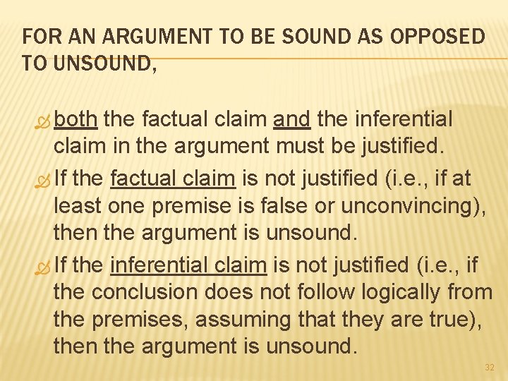 FOR AN ARGUMENT TO BE SOUND AS OPPOSED TO UNSOUND, both the factual claim