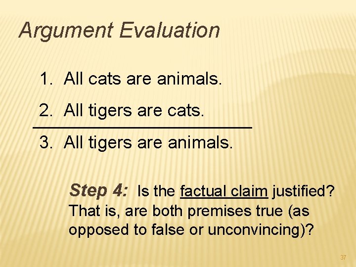 Argument Evaluation 1. All cats are animals. 2. All tigers are cats. 3. All