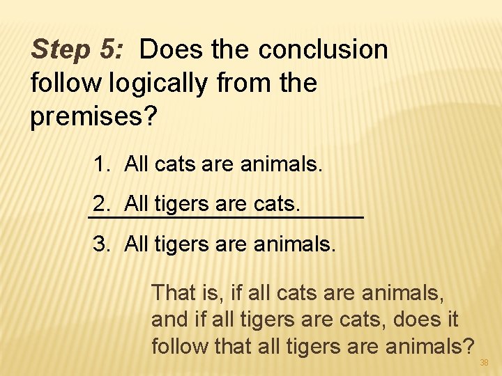 Step 5: Does the conclusion follow logically from the premises? 1. All cats are