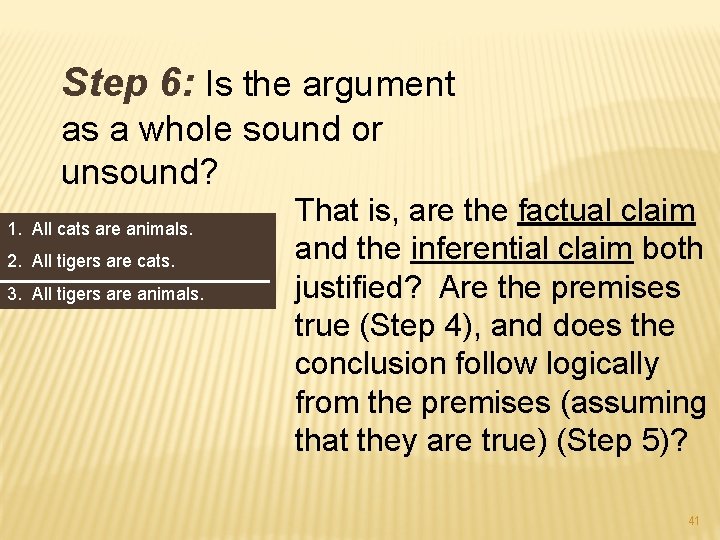Step 6: Is the argument as a whole sound or unsound? 1. All cats