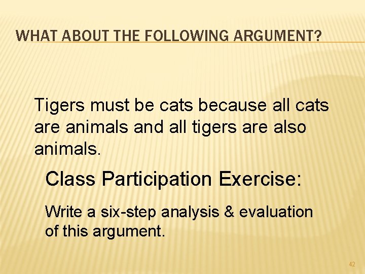 WHAT ABOUT THE FOLLOWING ARGUMENT? Tigers must be cats because all cats are animals