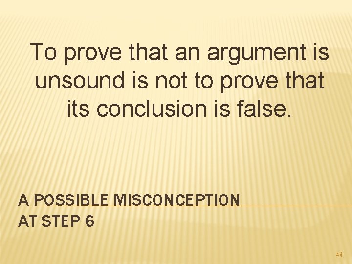 To prove that an argument is unsound is not to prove that its conclusion