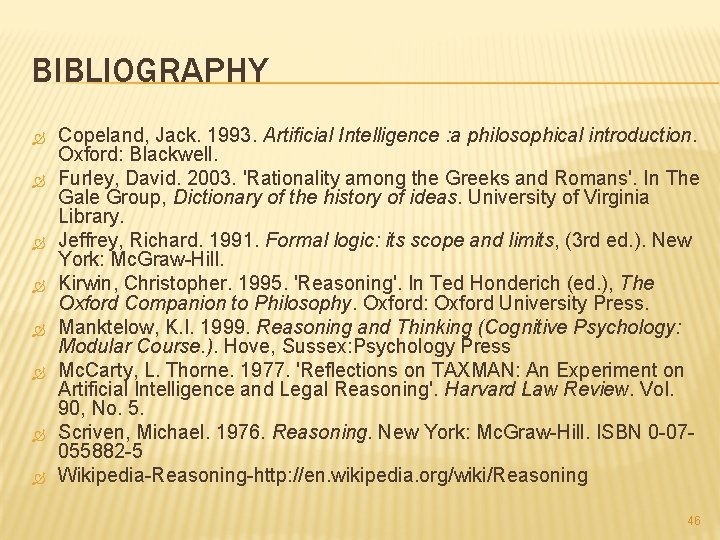 BIBLIOGRAPHY Copeland, Jack. 1993. Artificial Intelligence : a philosophical introduction. Oxford: Blackwell. Furley, David.
