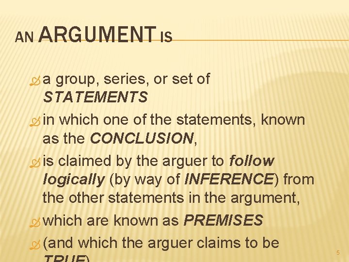 AN ARGUMENT IS a group, series, or set of STATEMENTS in which one of