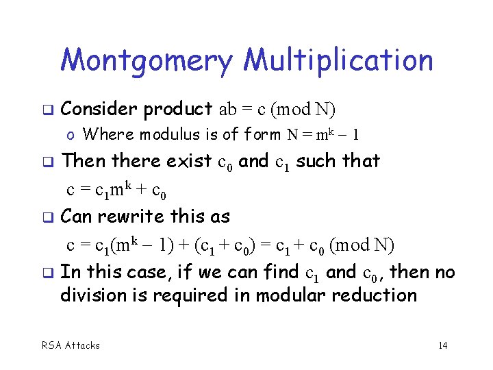 Montgomery Multiplication Consider product ab = c (mod N) o Where modulus is of