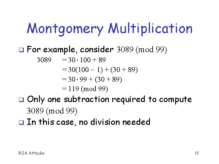 Montgomery Multiplication For example, consider 3089 (mod 99) 3089 = 30 100 + 89
