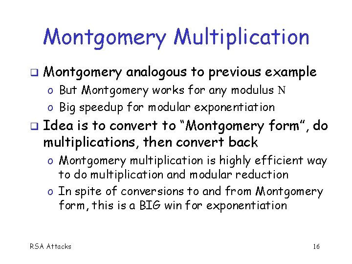 Montgomery Multiplication Montgomery analogous to previous example o But Montgomery works for any modulus