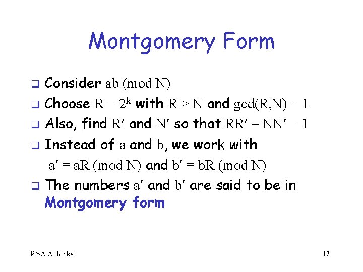 Montgomery Form Consider ab (mod N) Choose R = 2 k with R >