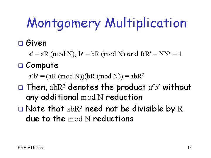 Montgomery Multiplication Given a = a. R (mod N), b = b. R (mod