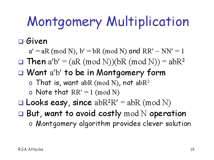 Montgomery Multiplication Given a = a. R (mod N), b = b. R (mod