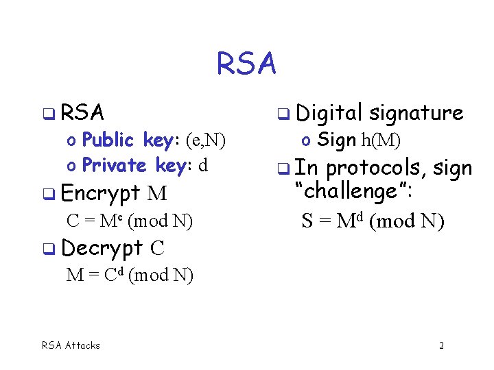 RSA o Public key: (e, N) o Private key: d Encrypt M C =