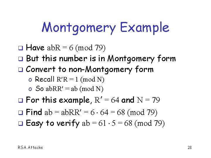 Montgomery Example Have ab. R = 6 (mod 79) But this number is in