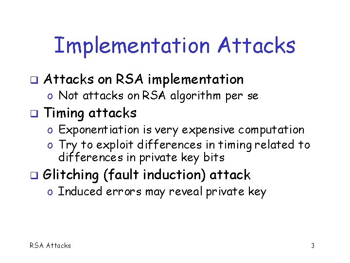 Implementation Attacks on RSA implementation o Not attacks on RSA algorithm per se Timing