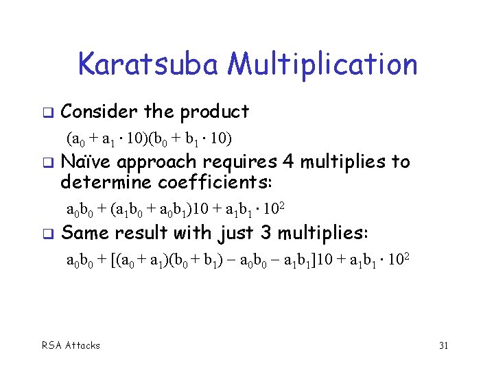 Karatsuba Multiplication Consider the product (a 0 + a 1 10)(b 0 + b