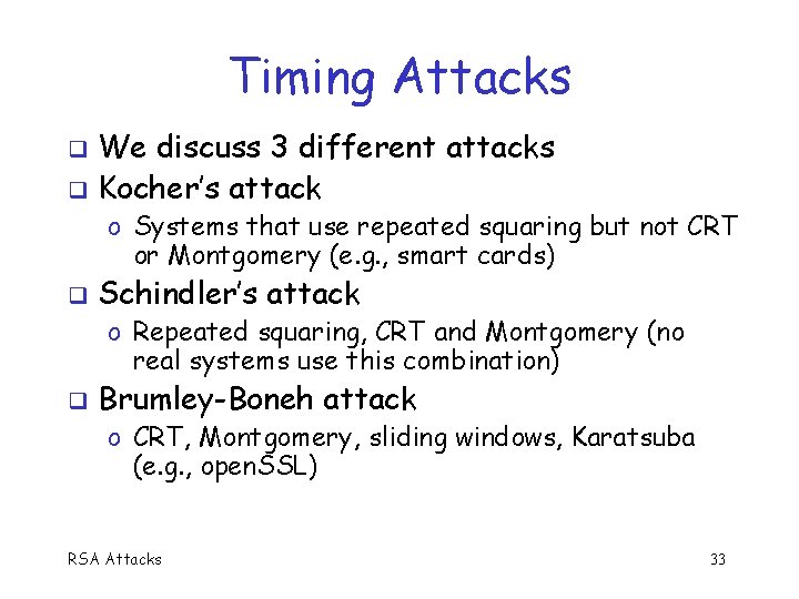 Timing Attacks We discuss 3 different attacks Kocher’s attack o Systems that use repeated
