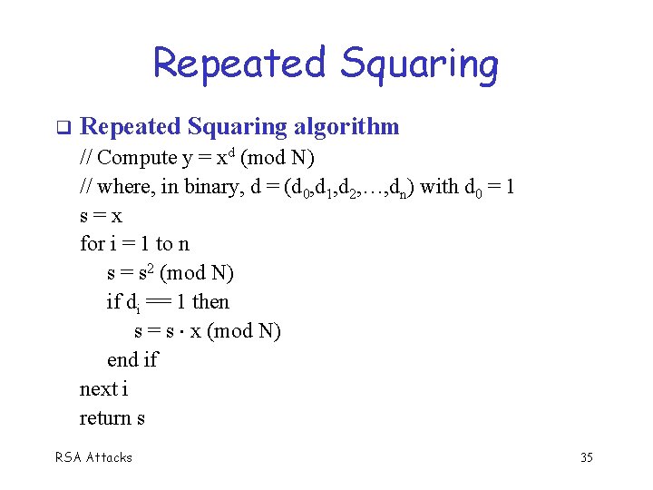 Repeated Squaring algorithm // Compute y = xd (mod N) // where, in binary,