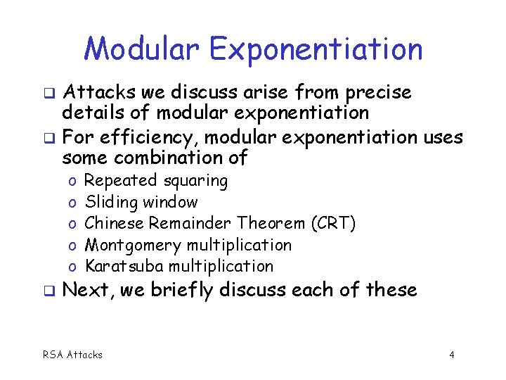 Modular Exponentiation Attacks we discuss arise from precise details of modular exponentiation For efficiency,
